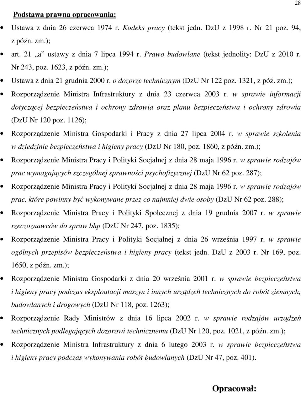 w sprawie informacji dotyczącej bezpieczeństwa i ochrony zdrowia oraz planu bezpieczeństwa i ochrony zdrowia (DzU Nr 120 poz. 1126); Rozporządzenie Ministra Gospodarki i Pracy z dnia 27 lipca 2004 r.