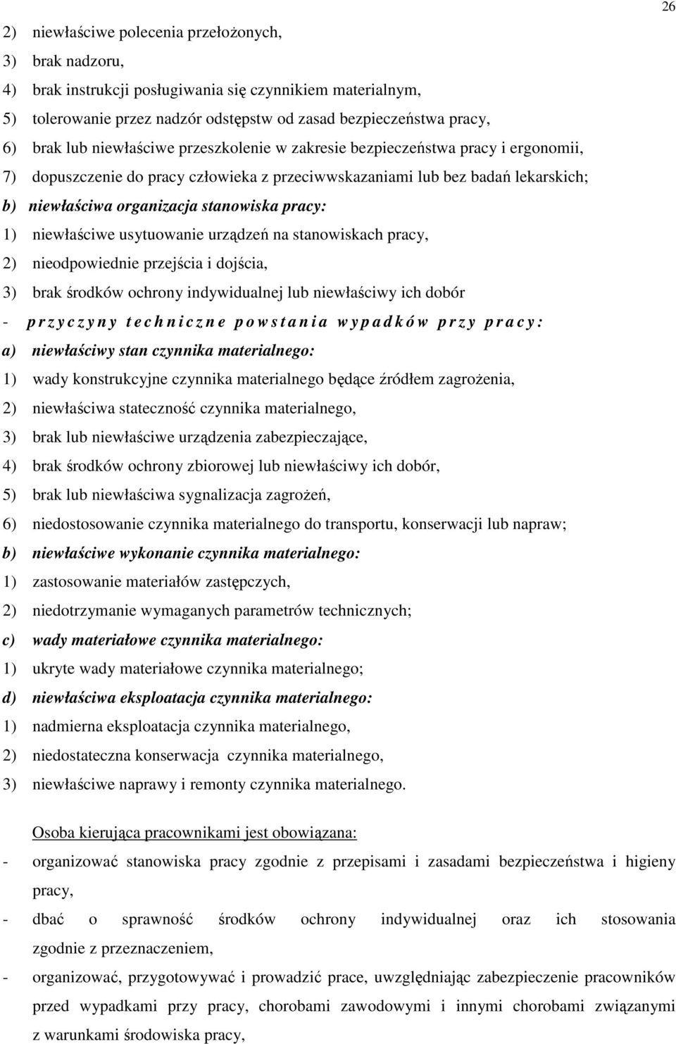 1) niewłaściwe usytuowanie urządzeń na stanowiskach pracy, 2) nieodpowiednie przejścia i dojścia, 3) brak środków ochrony indywidualnej lub niewłaściwy ich dobór - p r z y c z y n y t e c h n i c z n