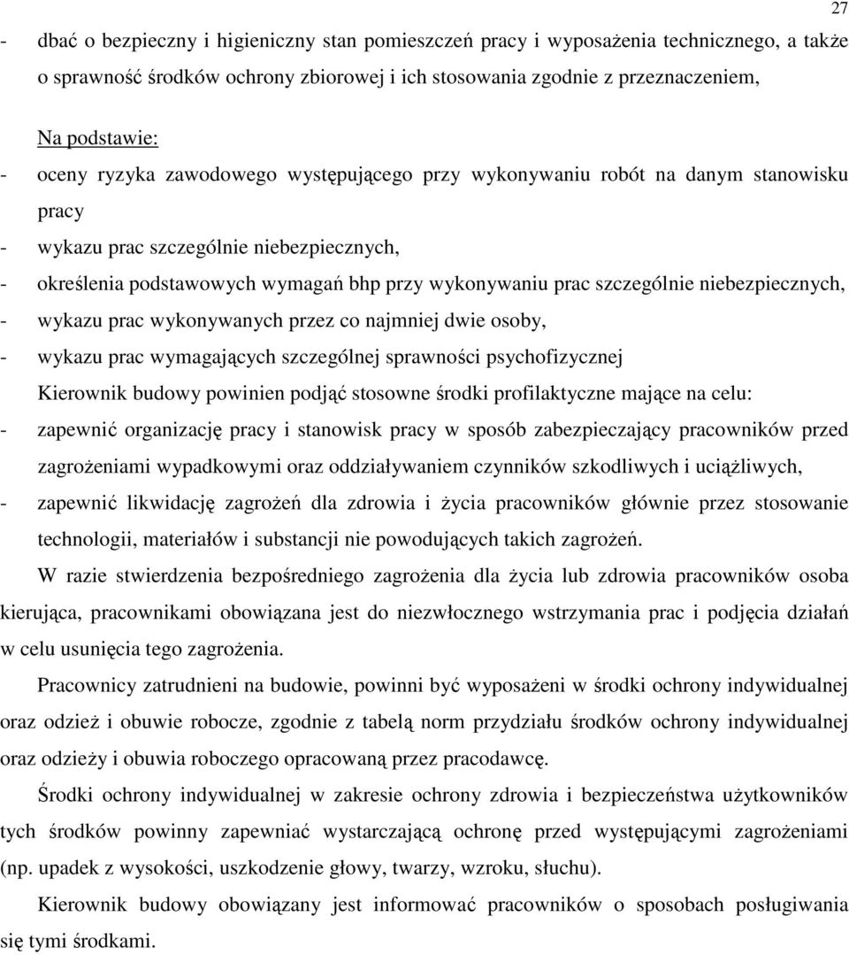 niebezpiecznych, - wykazu prac wykonywanych przez co najmniej dwie osoby, - wykazu prac wymagających szczególnej sprawności psychofizycznej Kierownik budowy powinien podjąć stosowne środki