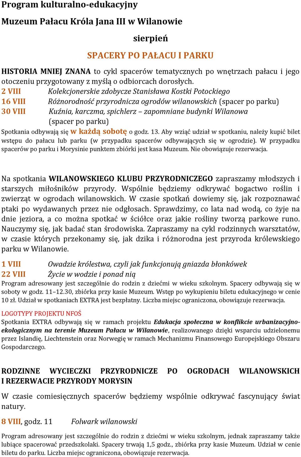 2 VIII Kolekcjonerskie zdobycze Stanisława Kostki Potockiego 16 VIII Różnorodność przyrodnicza ogrodów wilanowskich (spacer po parku) 30 VIII Kuźnia, karczma, spichlerz zapomniane budynki Wilanowa