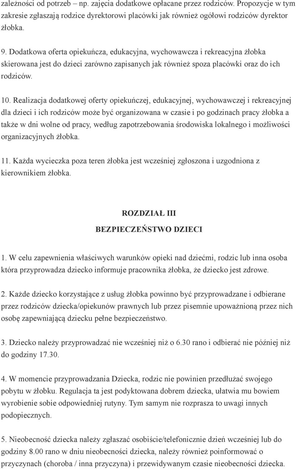 Realizacja dodatkowej oferty opiekuńczej, edukacyjnej, wychowawczej i rekreacyjnej dla dzieci i ich rodziców może być organizowana w czasie i po godzinach pracy żłobka a także w dni wolne od pracy,