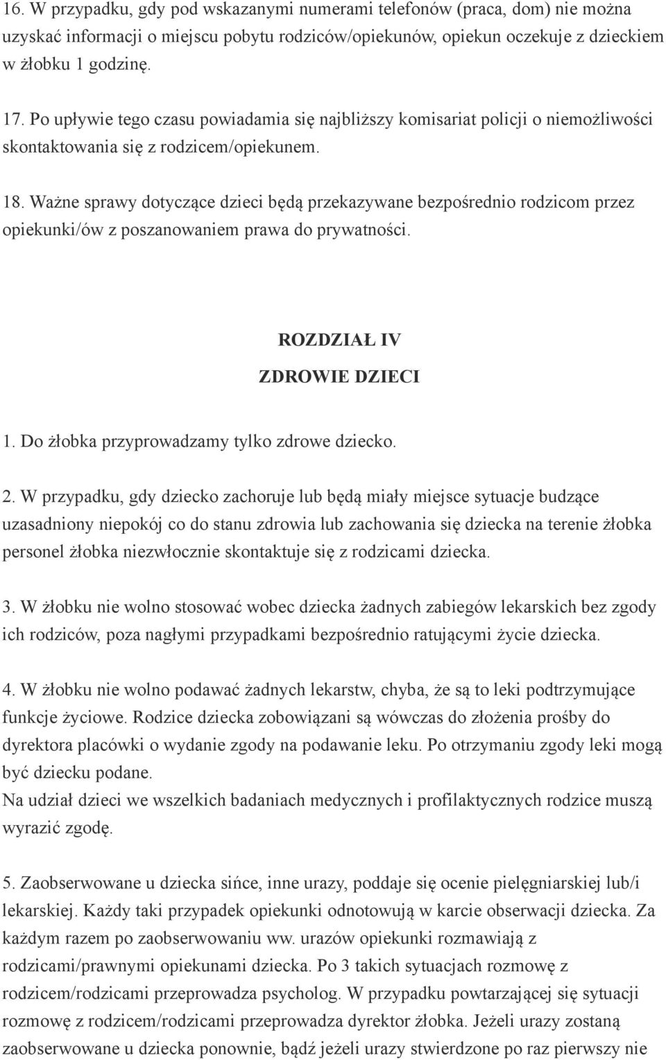 Ważne sprawy dotyczące dzieci będą przekazywane bezpośrednio rodzicom przez opiekunki/ów z poszanowaniem prawa do prywatności. ROZDZIAŁ IV ZDROWIE DZIECI 1.