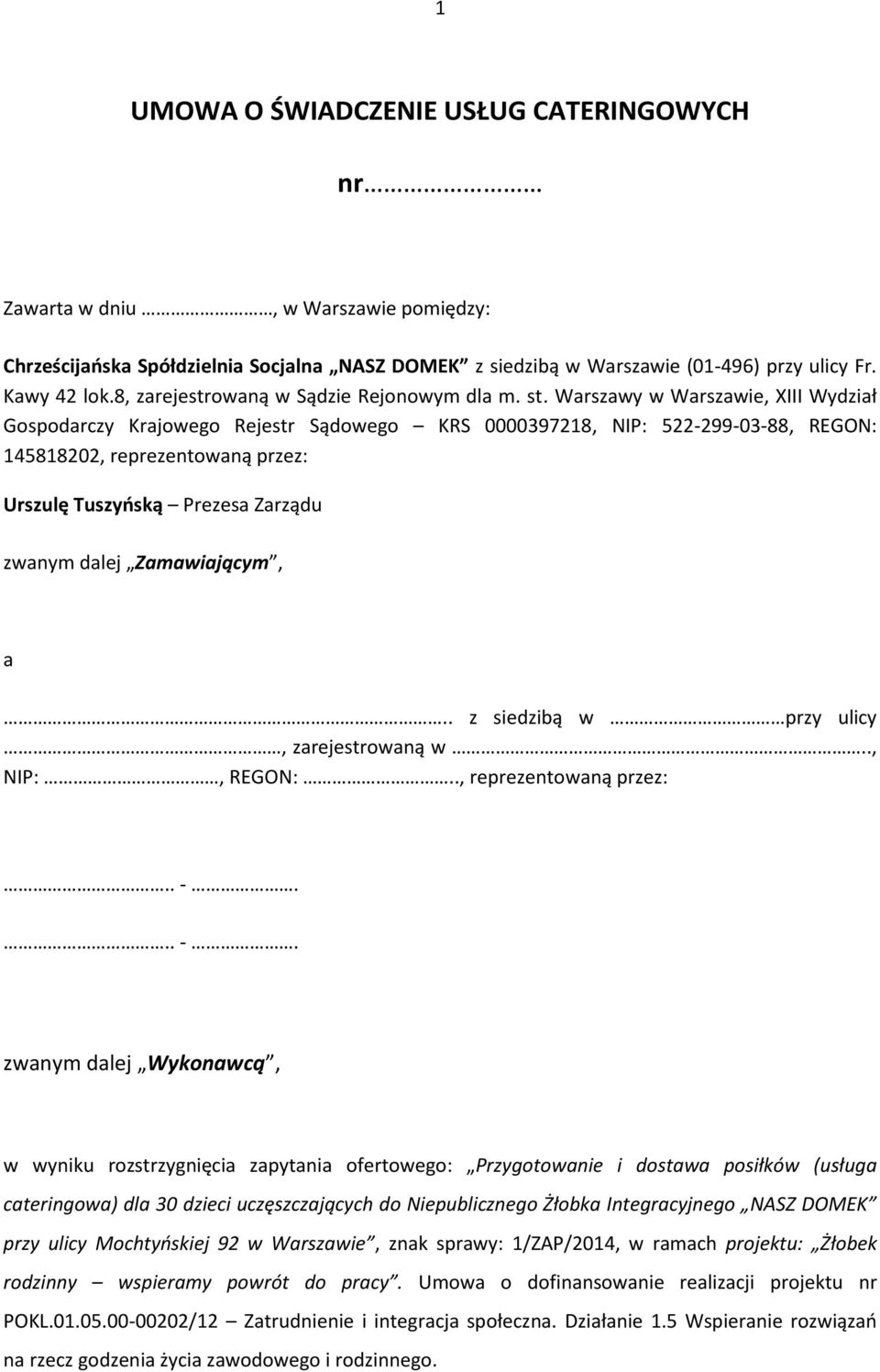 Warszawy w Warszawie, XIII Wydział Gospodarczy Krajowego Rejestr Sądowego KRS 0000397218, NIP: 522-299-03-88, REGON: 145818202, reprezentowaną przez: Urszulę Tuszyoską Prezesa Zarządu zwanym dalej