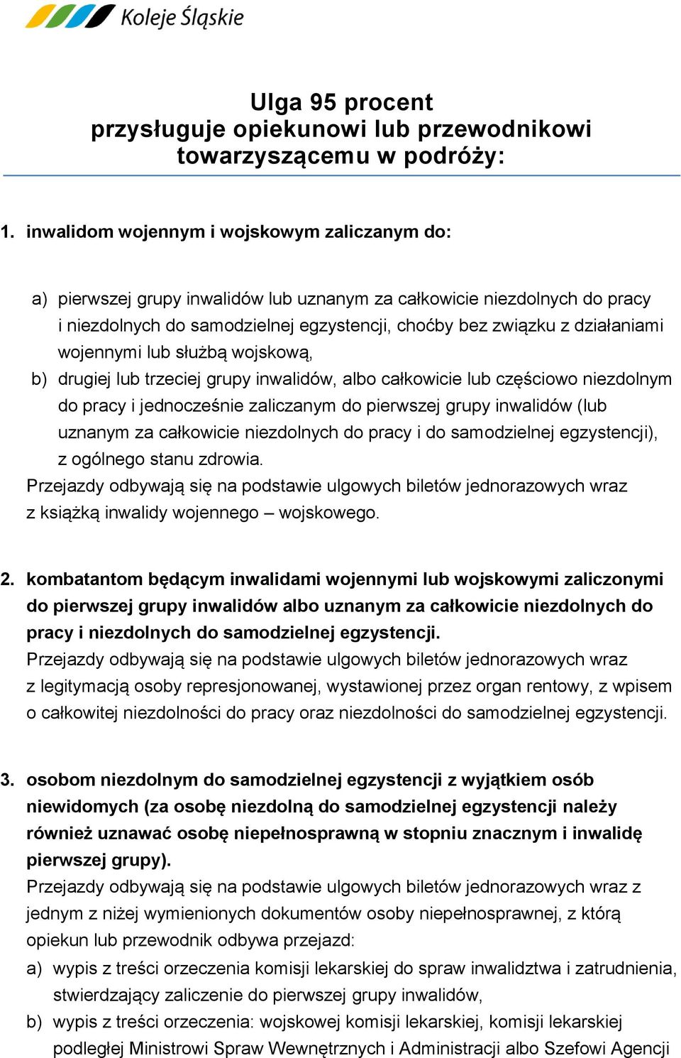 wojennymi lub służbą wojskową, b) drugiej lub trzeciej grupy inwalidów, albo całkowicie lub częściowo niezdolnym do pracy i jednocześnie zaliczanym do pierwszej grupy inwalidów (lub uznanym za