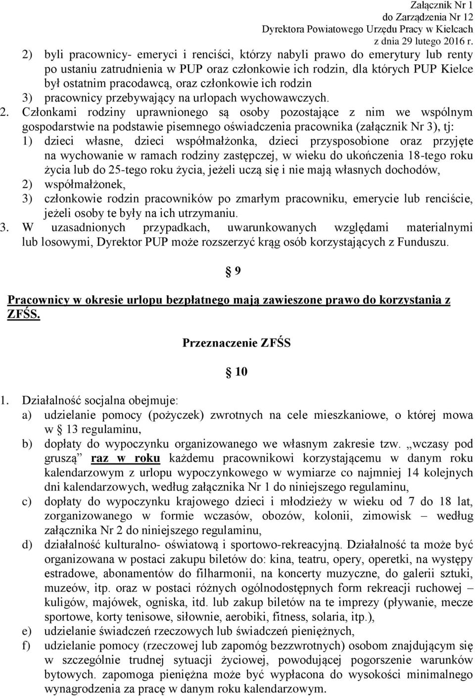 Członkami rodziny uprawnionego są osoby pozostające z nim we wspólnym gospodarstwie na podstawie pisemnego oświadczenia pracownika (załącznik Nr 3), tj: 1) dzieci własne, dzieci współmałżonka, dzieci