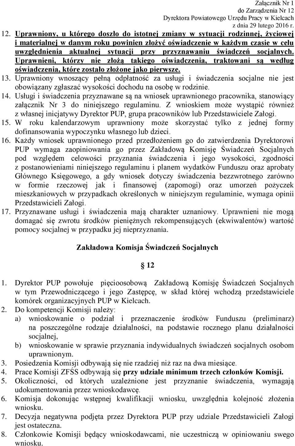 Uprawniony wnoszący pełną odpłatność za usługi i świadczenia socjalne nie jest obowiązany zgłaszać wysokości dochodu na osobę w rodzinie. 14.