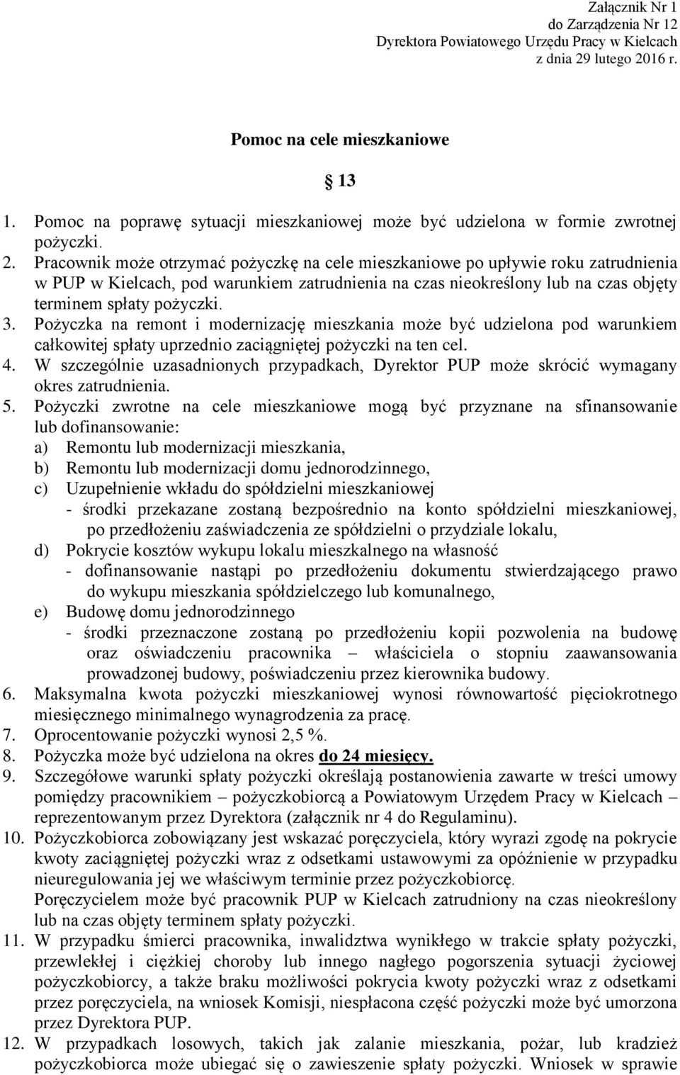 Pożyczka na remont i modernizację mieszkania może być udzielona pod warunkiem całkowitej spłaty uprzednio zaciągniętej pożyczki na ten cel. 4.