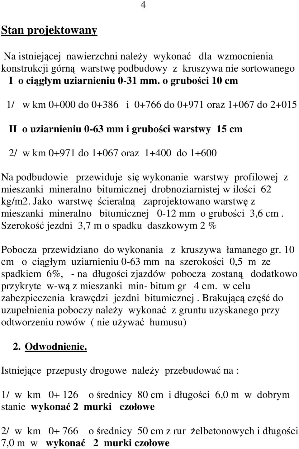 wykonanie warstwy profilowej z mieszanki mineralno bitumicznej drobnoziarnistej w ilości 62 kg/m2.
