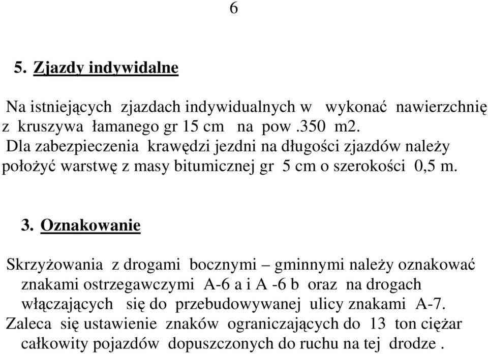 Oznakowanie SkrzyŜowania z drogami bocznymi gminnymi naleŝy oznakować znakami ostrzegawczymi A-6 a i A -6 b oraz na drogach włączających