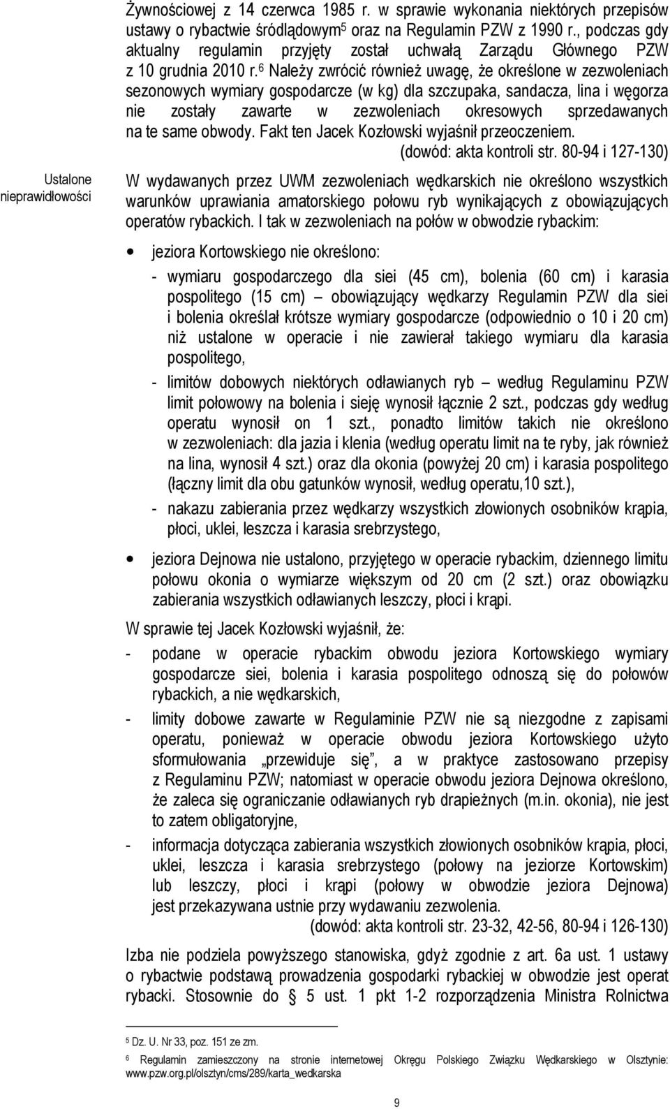 6 Należy zwrócić również uwagę, że określone w zezwoleniach sezonowych wymiary gospodarcze (w kg) dla szczupaka, sandacza, lina i węgorza nie zostały zawarte w zezwoleniach okresowych sprzedawanych