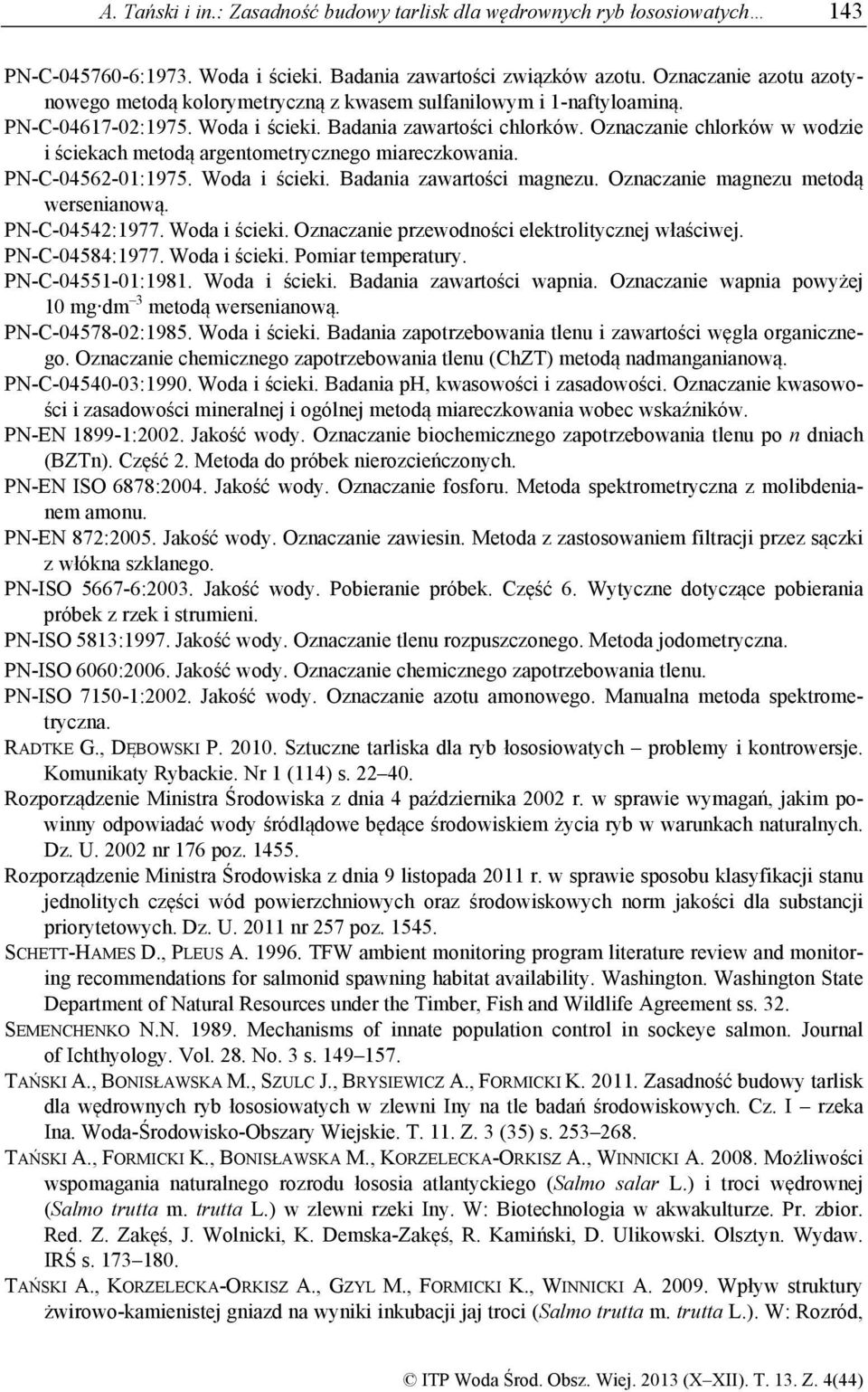 Ozncznie chlorków w wodzie i ściekch metodą rgentometrycznego mireczkowni. PN-C-04562-01:1975. Wod i ścieki. Bdni zwrtości mgnezu. Ozncznie mgnezu metodą werseninową. PN-C-04542:1977. Wod i ścieki. Ozncznie przewodności elektrolitycznej włściwej.