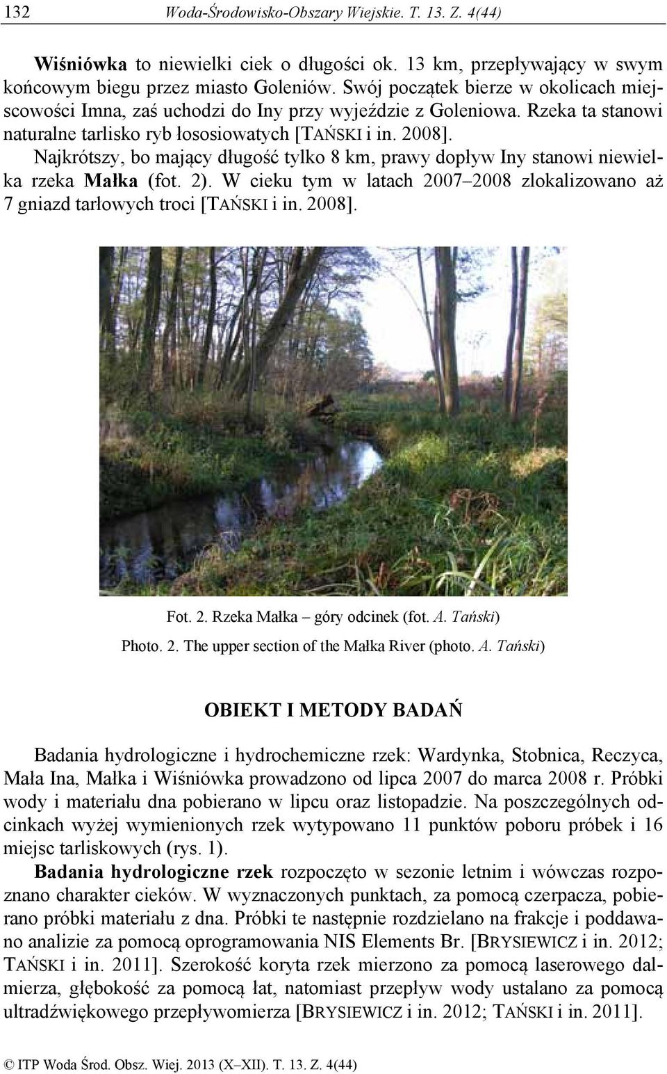 Njkrótszy, bo mjący długość tylko 8 km, prwy dopływ ny stnowi niewielk rzek Młk (fot. 2). W cieku tym w ltch 2007 2008 zloklizowno ż 7 gnizd trłowych troci [TAŃSK i in. 2008]. Fot. 2. Rzek Młk góry odcinek (fot.