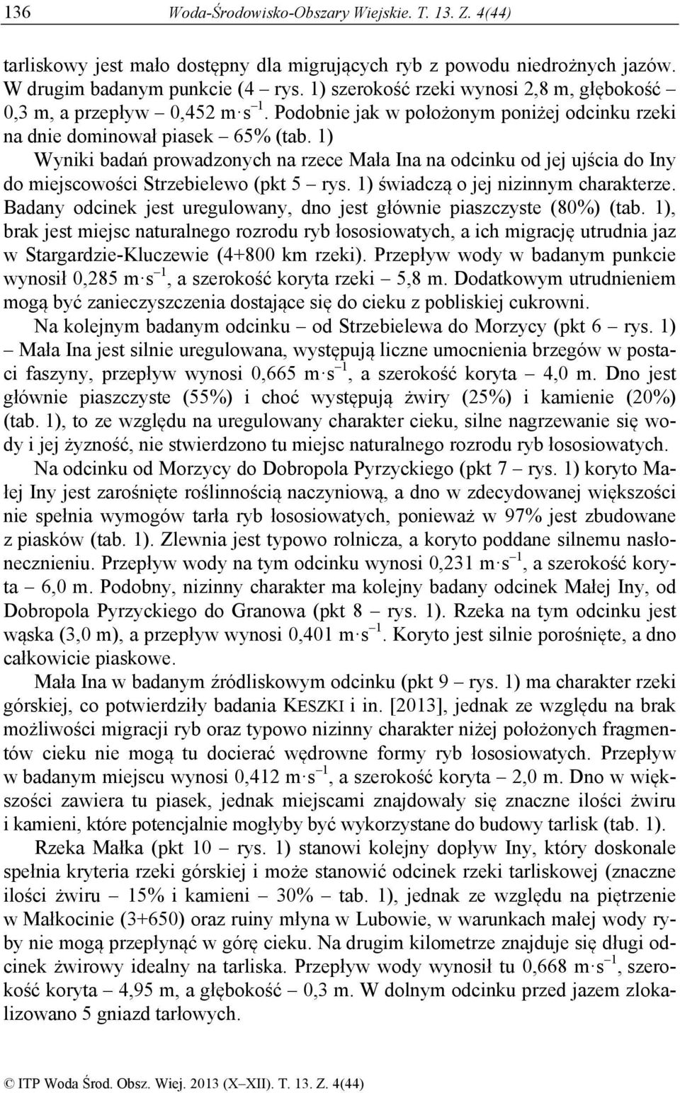 1) Wyniki bdń prowdzonych n rzece Mł n n odcinku od jej ujści do ny do miejscowości Strzebielewo (pkt 5 rys. 1) świdczą o jej nizinnym chrkterze.