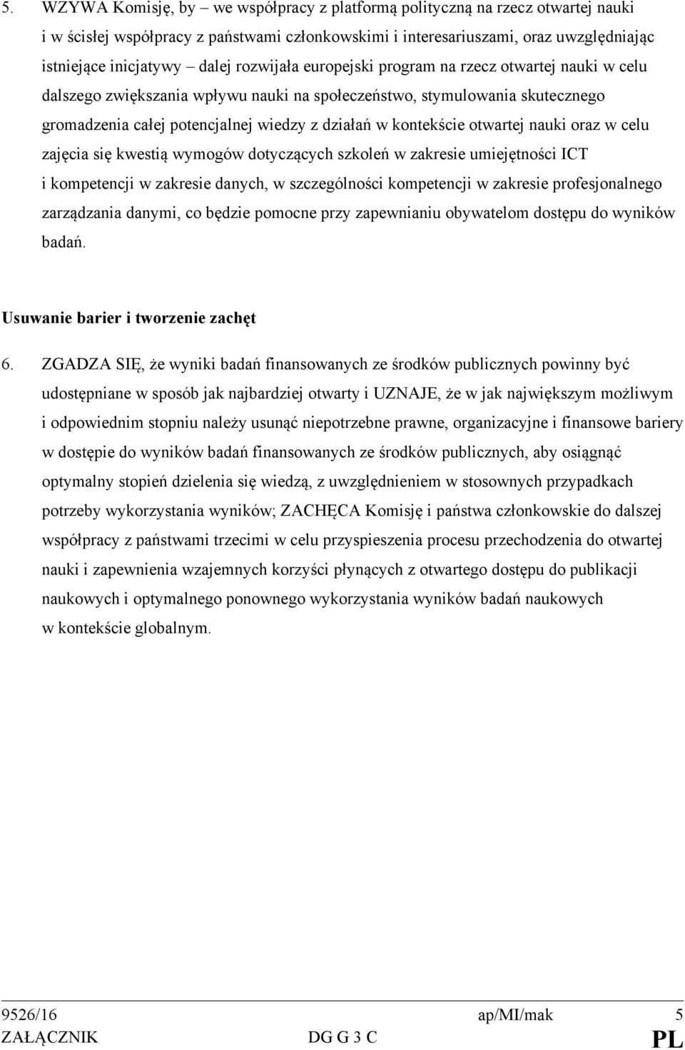 otwartej nauki oraz w celu zajęcia się kwestią wymogów dotyczących szkoleń w zakresie umiejętności ICT i kompetencji w zakresie danych, w szczególności kompetencji w zakresie profesjonalnego
