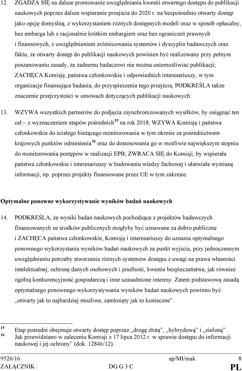 finansowych, z uwzględnieniem zróżnicowania systemów i dyscyplin badawczych oraz faktu, że otwarty dostęp do publikacji naukowych powinien być realizowany przy pełnym poszanowaniu zasady, że żadnemu