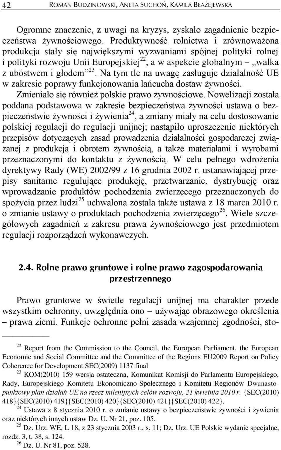 Na tym tle na uwagę zasługuje działalność UE w zakresie poprawy funkcjonowania łańcucha dostaw żywności. Zmieniało się również polskie prawo żywnościowe.