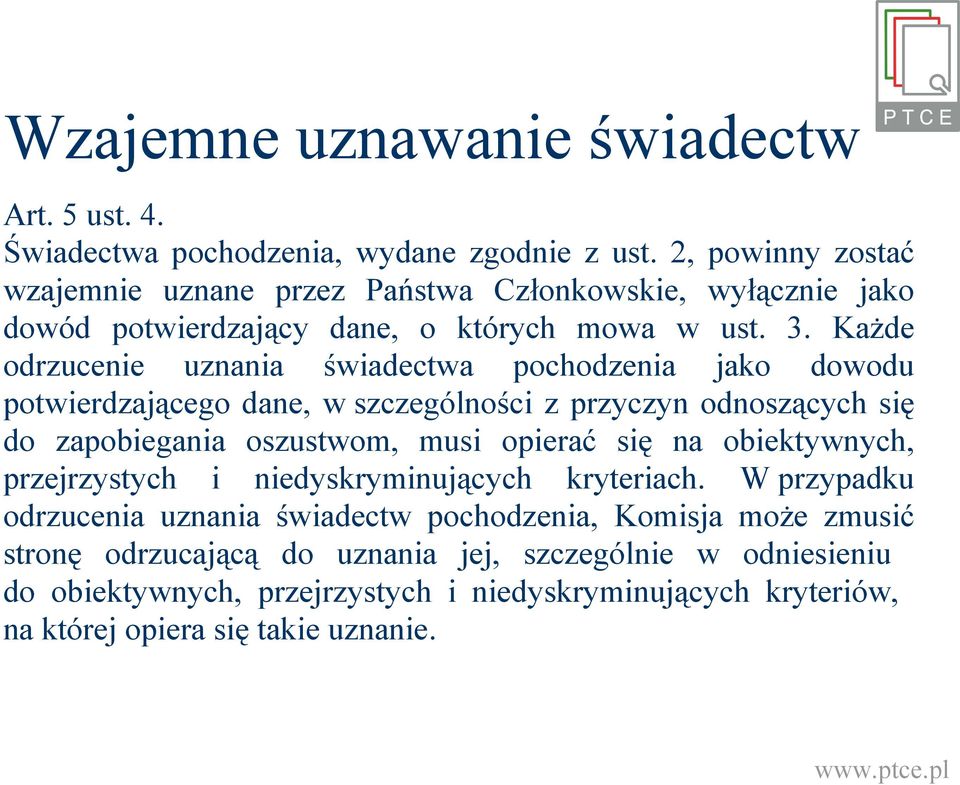 Każde odrzucenie uznania świadectwa pochodzenia jako dowodu potwierdzającego dane, w szczególności z przyczyn odnoszących się do zapobiegania oszustwom, musi opierać się na