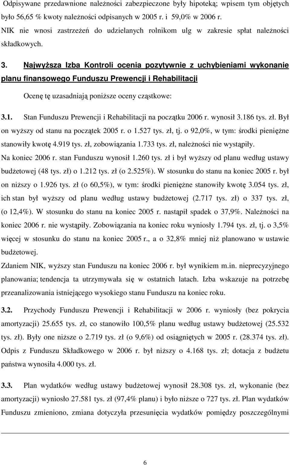 NajwyŜsza Izba Kontroli ocenia pozytywnie z uchybieniami wykonanie planu finansowego Funduszu Prewencji i Rehabilitacji Ocenę tę uzasadniają poniŝsze oceny cząstkowe: 3.1.