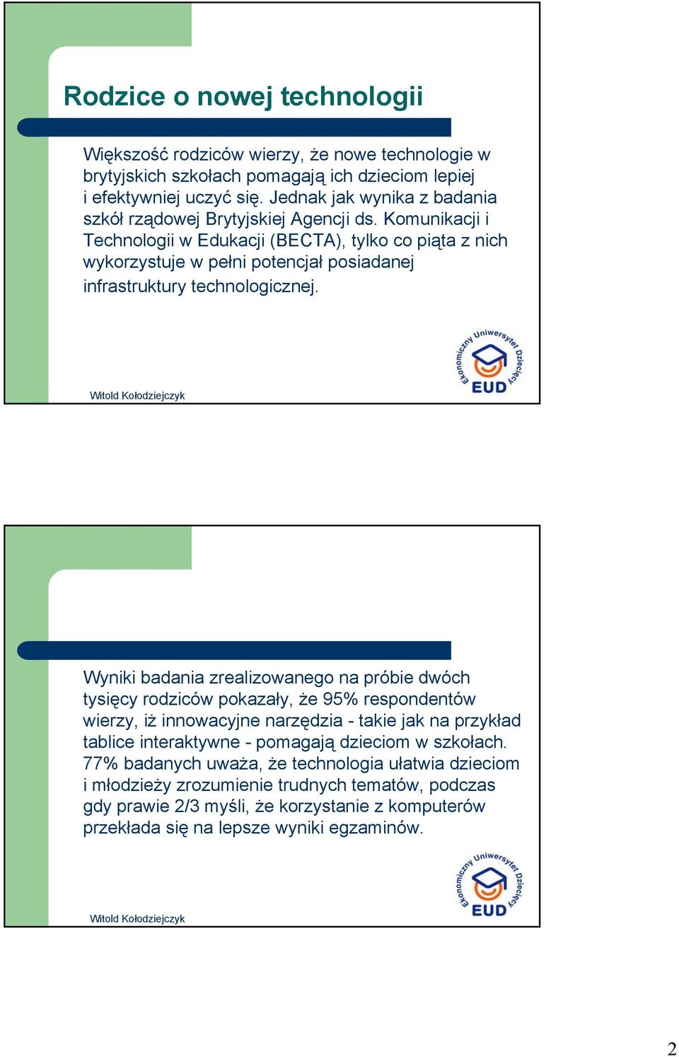 Komunikacji i Technologii w Edukacji (BECTA), tylko co piąta z nich wykorzystuje w pełni potencjał posiadanej infrastruktury technologicznej.