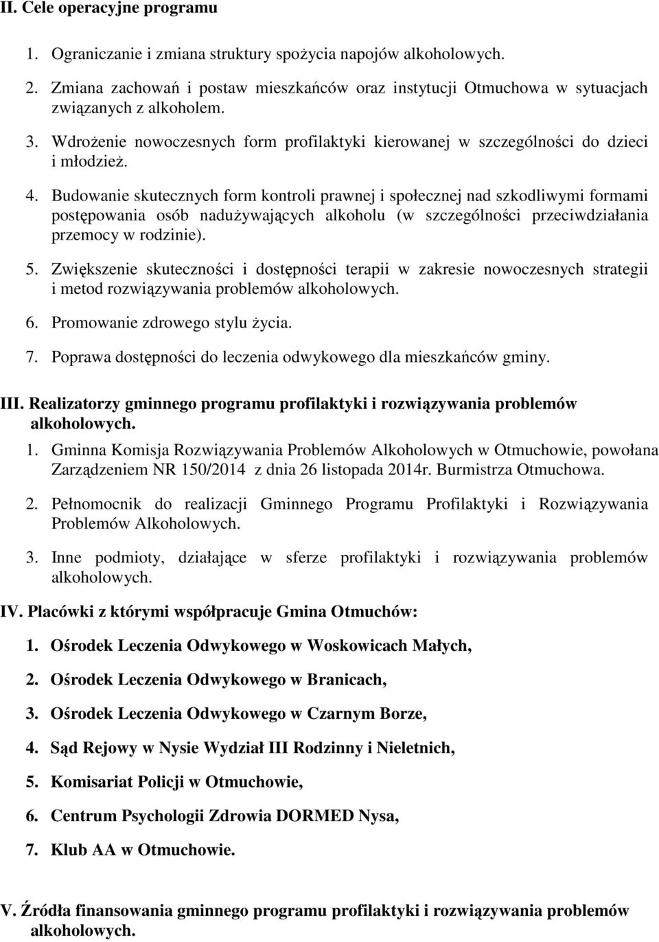 Budowanie skutecznych form kontroli prawnej i społecznej nad szkodliwymi formami postępowania osób nadużywających alkoholu (w szczególności przeciwdziałania przemocy w rodzinie). 5.