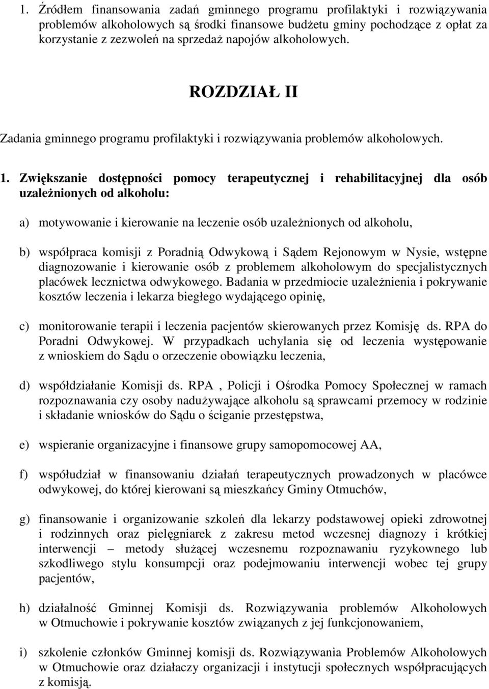 Zwiększanie dostępności pomocy terapeutycznej i rehabilitacyjnej dla osób uzależnionych od alkoholu: a) motywowanie i kierowanie na leczenie osób uzależnionych od alkoholu, b) współpraca komisji z