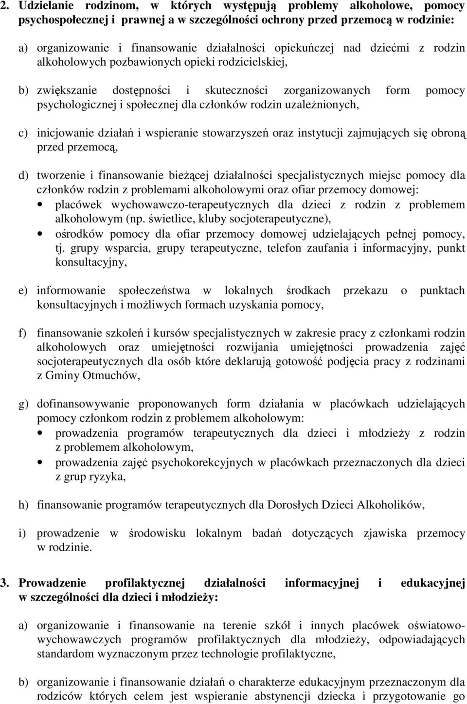 rodzin uzależnionych, c) inicjowanie działań i wspieranie stowarzyszeń oraz instytucji zajmujących się obroną przed przemocą, d) tworzenie i finansowanie bieżącej działalności specjalistycznych