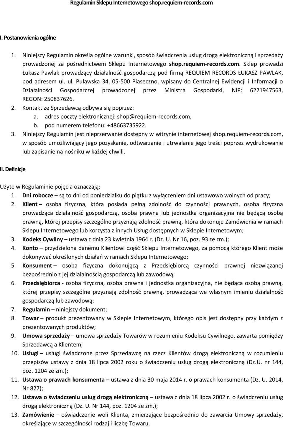 Sklep prowadzi Łukasz Pawlak prowadzący działalność gospodarczą pod firmą REQUIEM RECORDS ŁUKASZ PAWLAK, pod adresem ul.