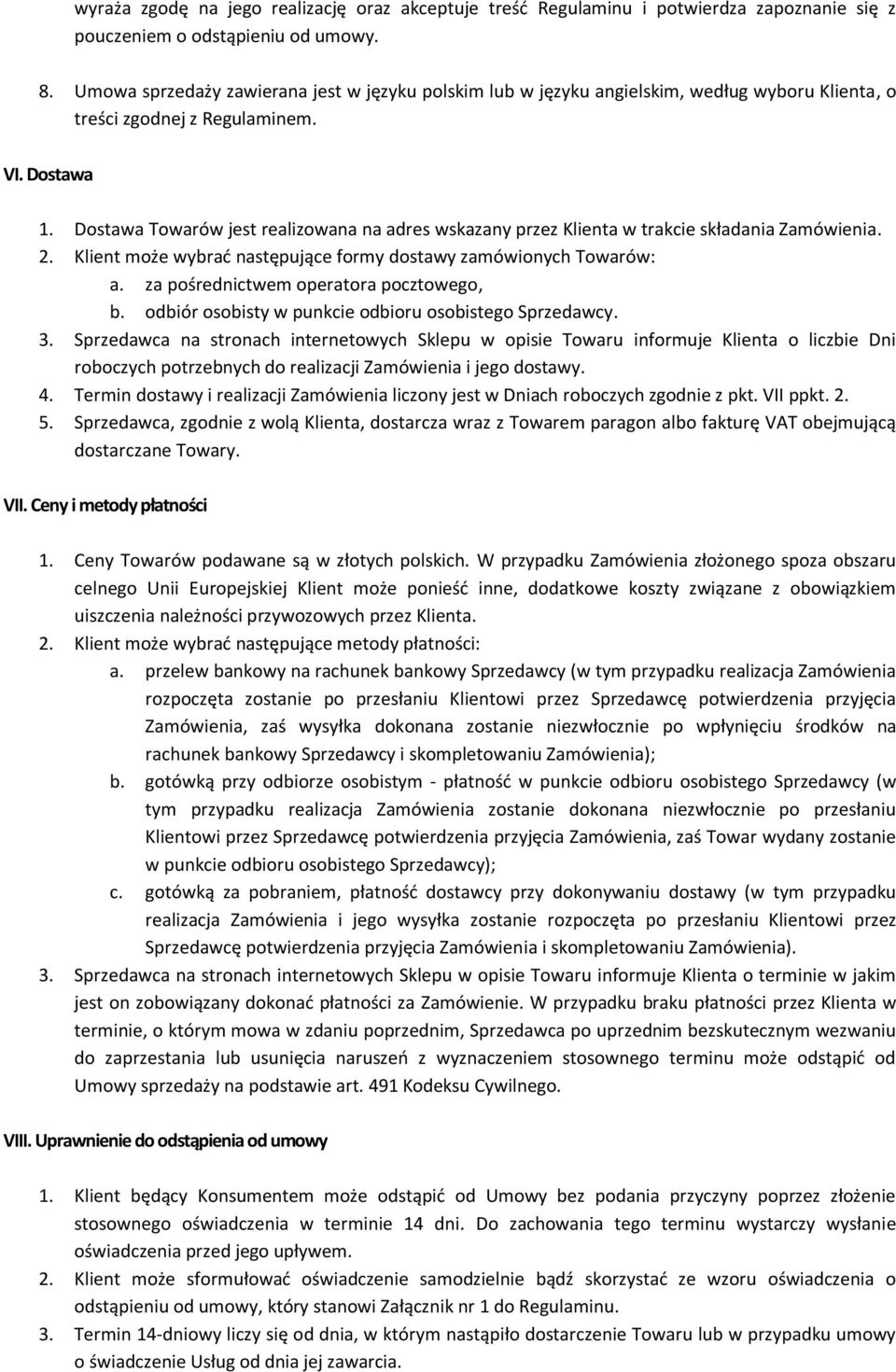 Dostawa Towarów jest realizowana na adres wskazany przez Klienta w trakcie składania Zamówienia. 2. Klient może wybrać następujące formy dostawy zamówionych Towarów: a.