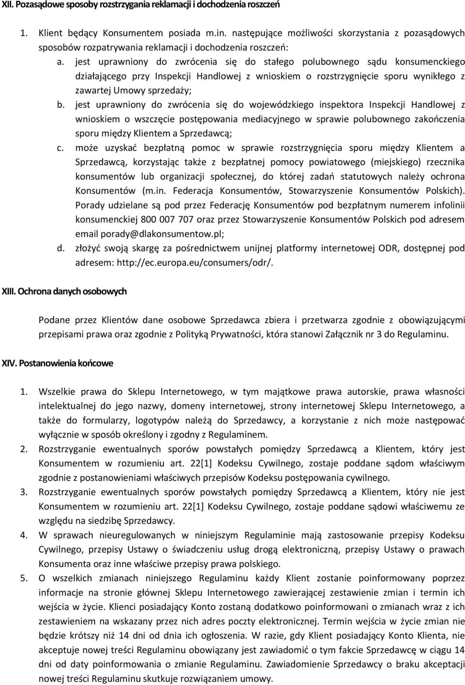 jest uprawniony do zwrócenia się do stałego polubownego sądu konsumenckiego działającego przy Inspekcji Handlowej z wnioskiem o rozstrzygnięcie sporu wynikłego z zawartej Umowy sprzedaży; b.