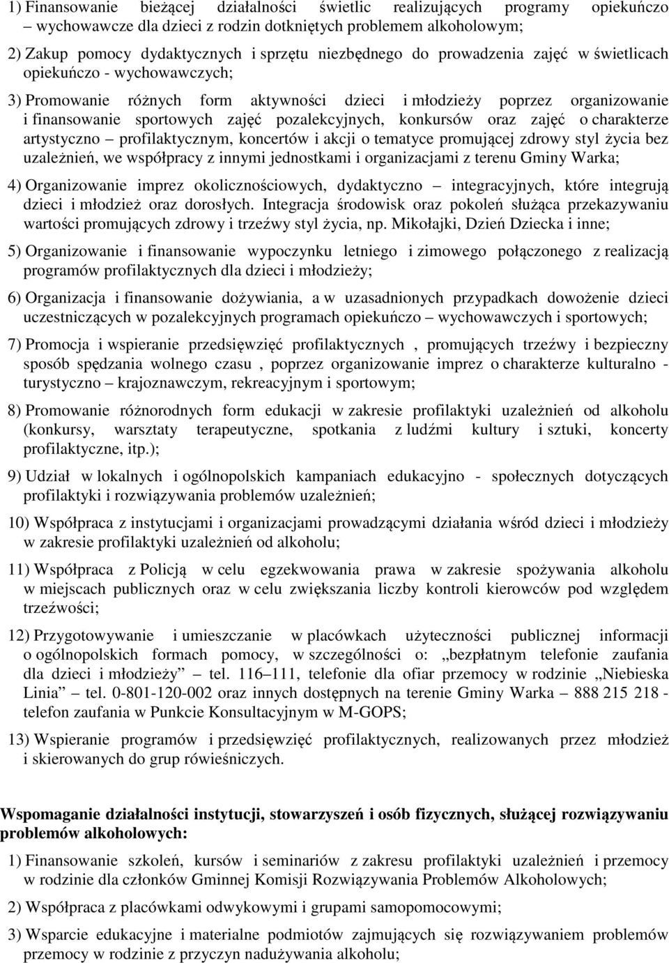 oraz zajęć o charakterze artystyczno profilaktycznym, koncertów i akcji o tematyce promującej zdrowy styl życia bez uzależnień, we współpracy z innymi jednostkami i organizacjami z terenu Gminy