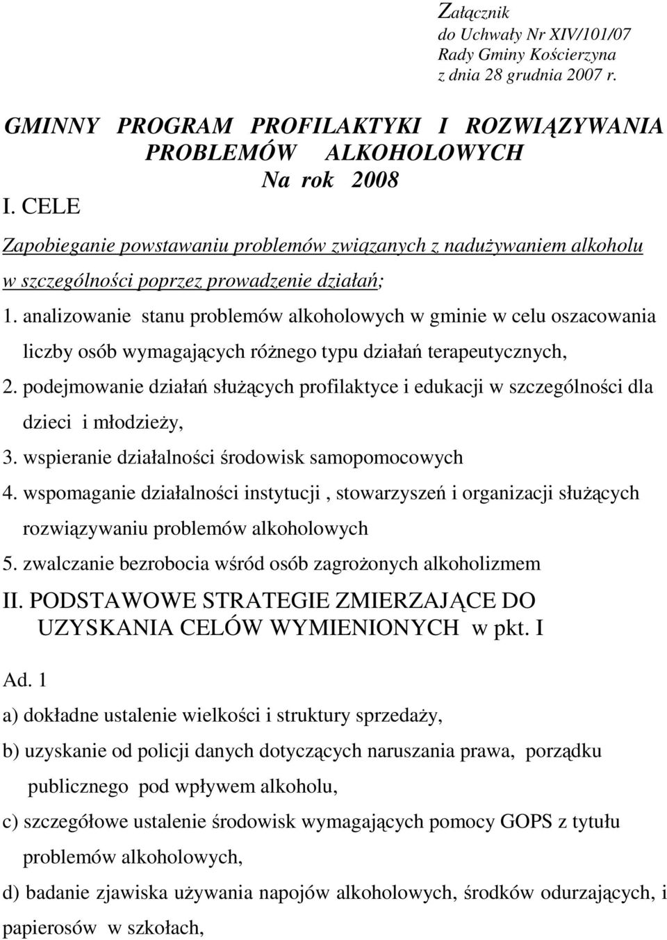 analizowanie stanu problemów alkoholowych w gminie w celu oszacowania liczby osób wymagających róŝnego typu działań terapeutycznych, 2.