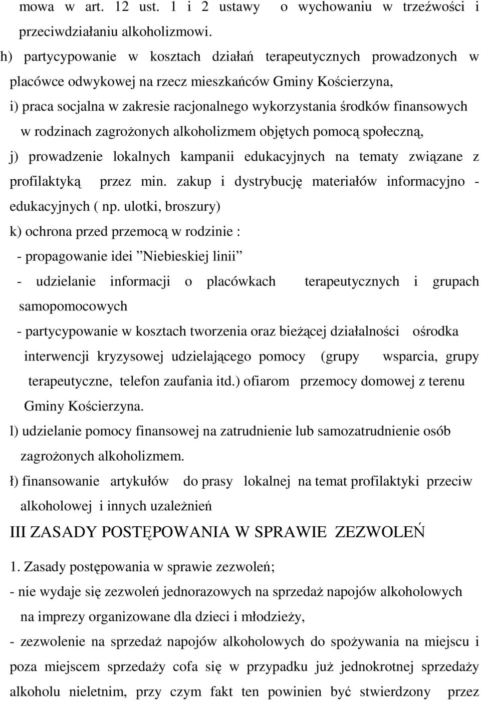 finansowych w rodzinach zagroŝonych alkoholizmem objętych pomocą społeczną, j) prowadzenie lokalnych kampanii edukacyjnych na tematy związane z profilaktyką przez min.