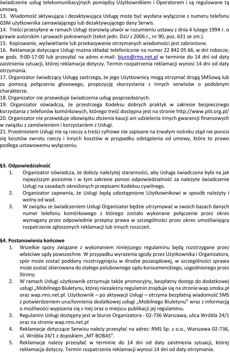 Treści przesyłane w ramach Usługi stanowią utwór w rozumieniu ustawy z dnia 4 lutego 1994 r. o prawie autorskim i prawach pokrewnych (tekst jedn. DzU z 2006 r., nr 90, poz. 631 ze zm.). 15.