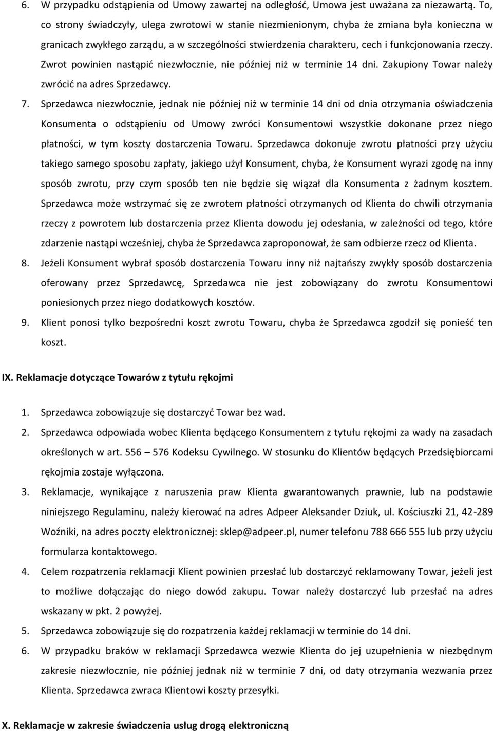 Zwrot powinien nastąpić niezwłocznie, nie później niż w terminie 14 dni. Zakupiony Towar należy zwrócić na adres Sprzedawcy. 7.