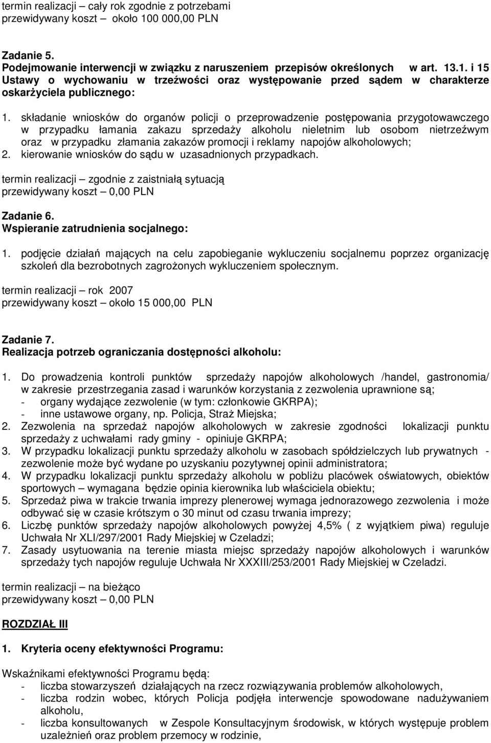 promocji i reklamy napojów alkoholowych; 2. kierowanie wniosków do sądu w uzasadnionych przypadkach. termin realizacji zgodnie z zaistniałą sytuacją przewidywany koszt 0,00 PLN Zadanie 6.