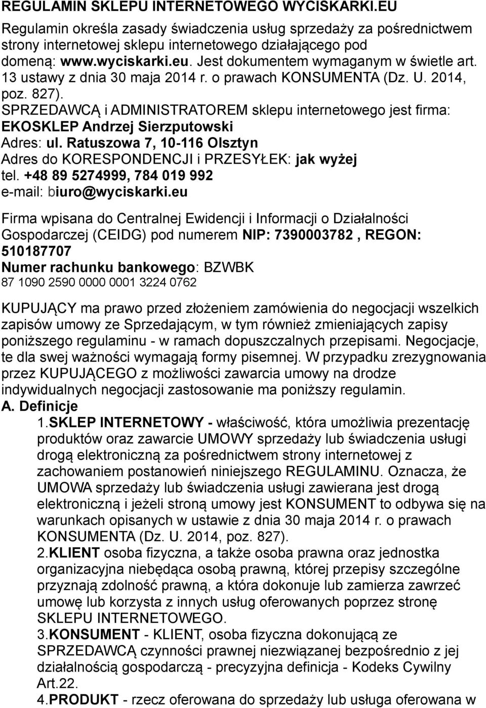 SPRZEDAWCĄ i ADMINISTRATOREM sklepu internetowego jest firma: EKOSKLEP Andrzej Sierzputowski Adres: ul. Ratuszowa 7, 10-116 Olsztyn Adres do KORESPONDENCJI i PRZESYŁEK: jak wyżej tel.