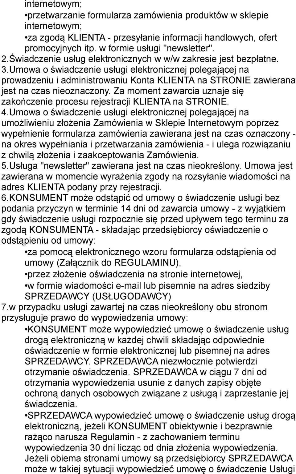 Umowa o świadczenie usługi elektronicznej polegającej na prowadzeniu i administrowaniu Konta KLIENTA na STRONIE zawierana jest na czas nieoznaczony.