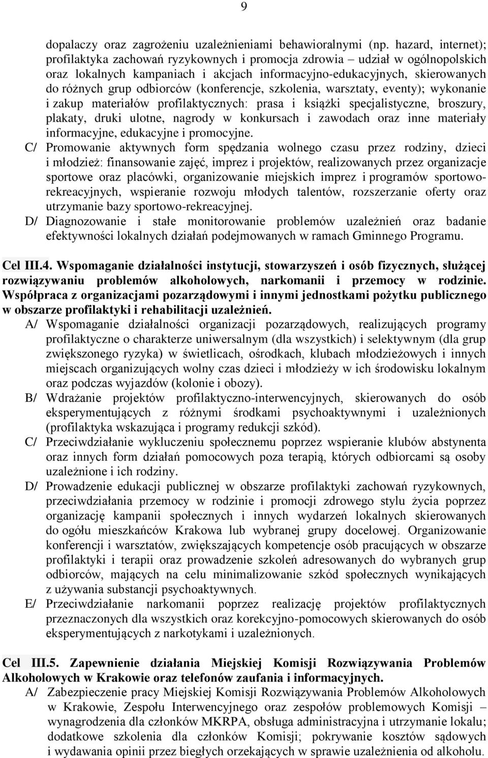 (konferencje, szkolenia, warsztaty, eventy); wykonanie i zakup materiałów profilaktycznych: prasa i książki specjalistyczne, broszury, plakaty, druki ulotne, nagrody w konkursach i zawodach oraz inne