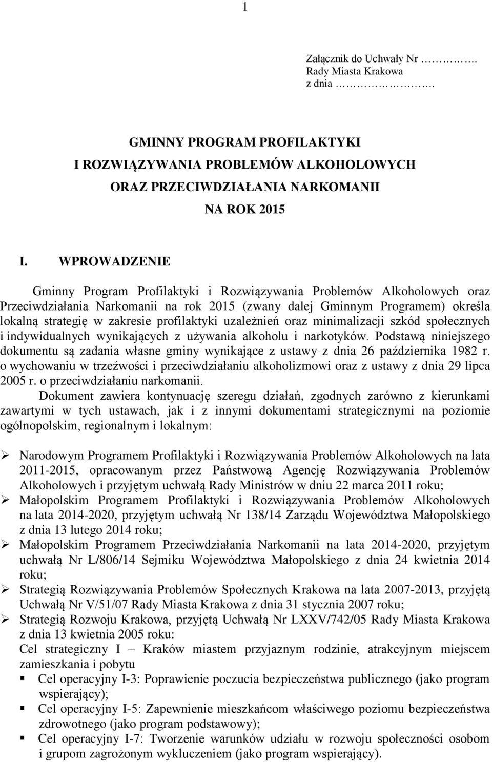 profilaktyki uzależnień oraz minimalizacji szkód społecznych i indywidualnych wynikających z używania alkoholu i narkotyków.