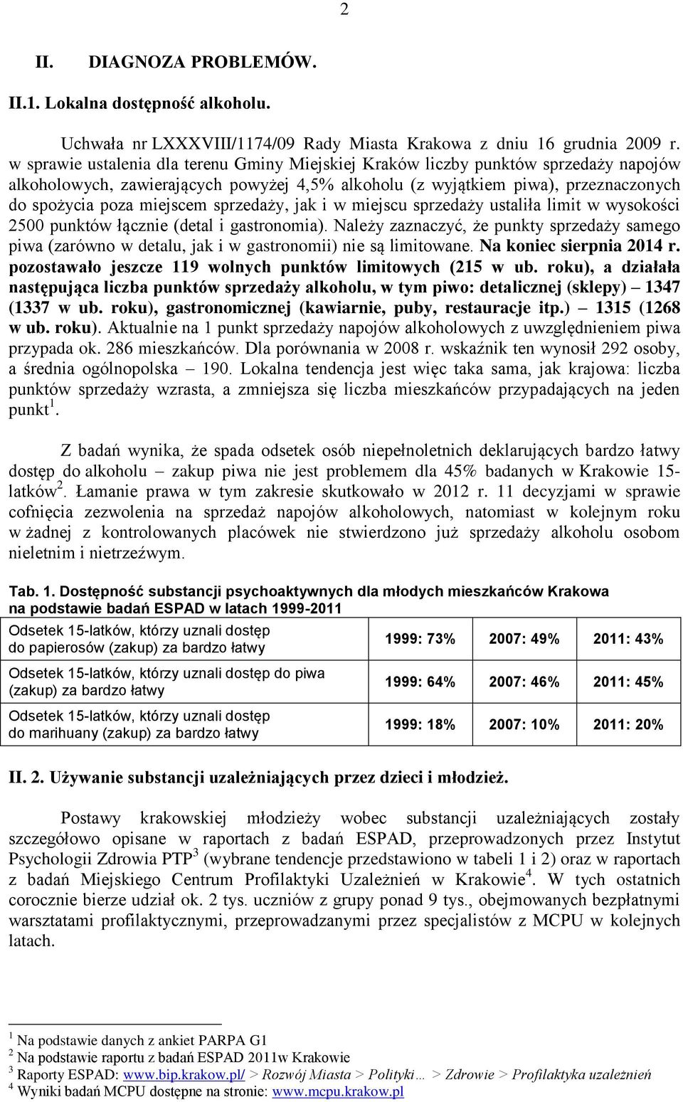 sprzedaży, jak i w miejscu sprzedaży ustaliła limit w wysokości 2500 punktów łącznie (detal i gastronomia).