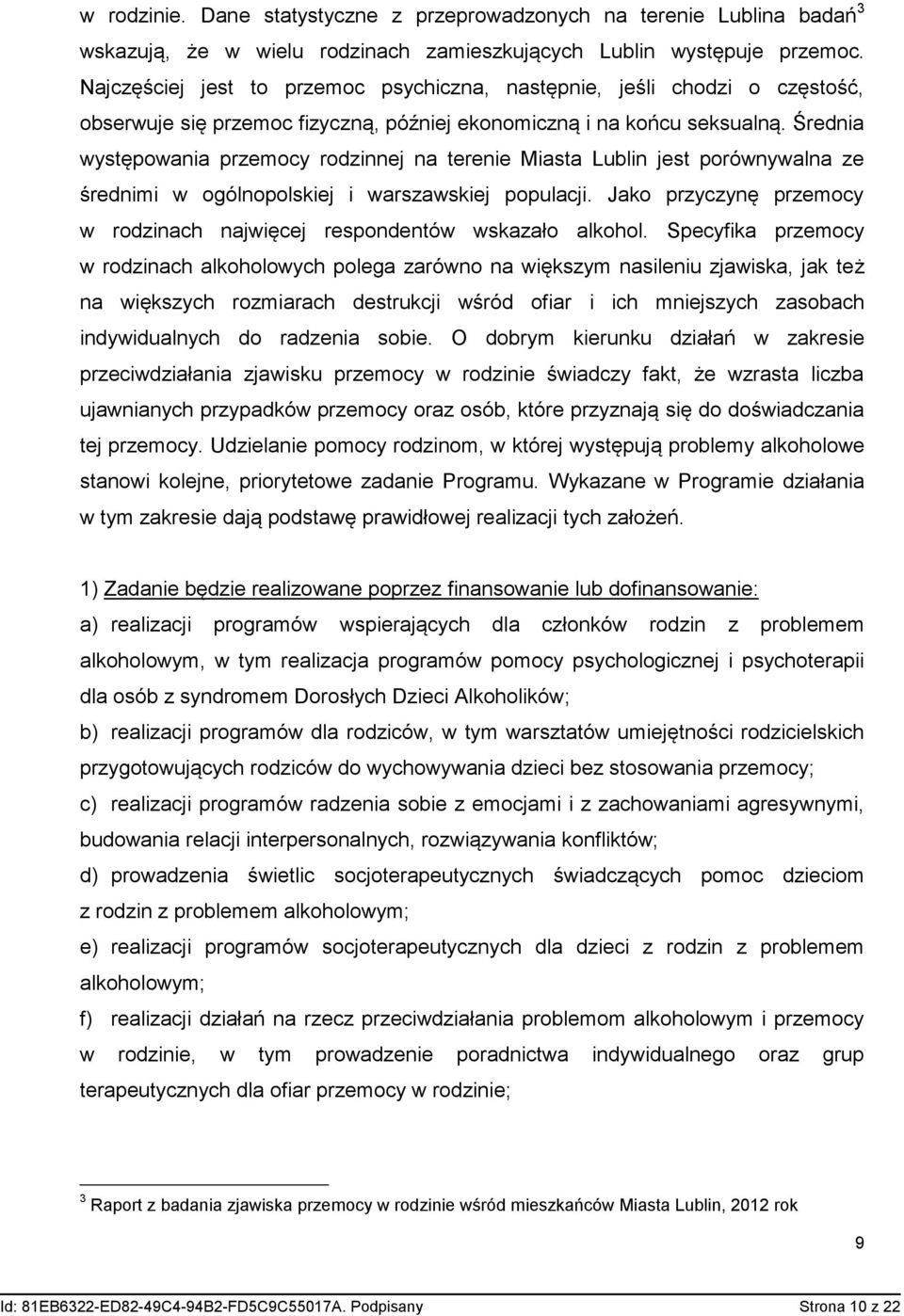 Średnia występowania przemocy rodzinnej na terenie Miasta Lublin jest porównywalna ze średnimi w ogólnopolskiej i warszawskiej populacji.