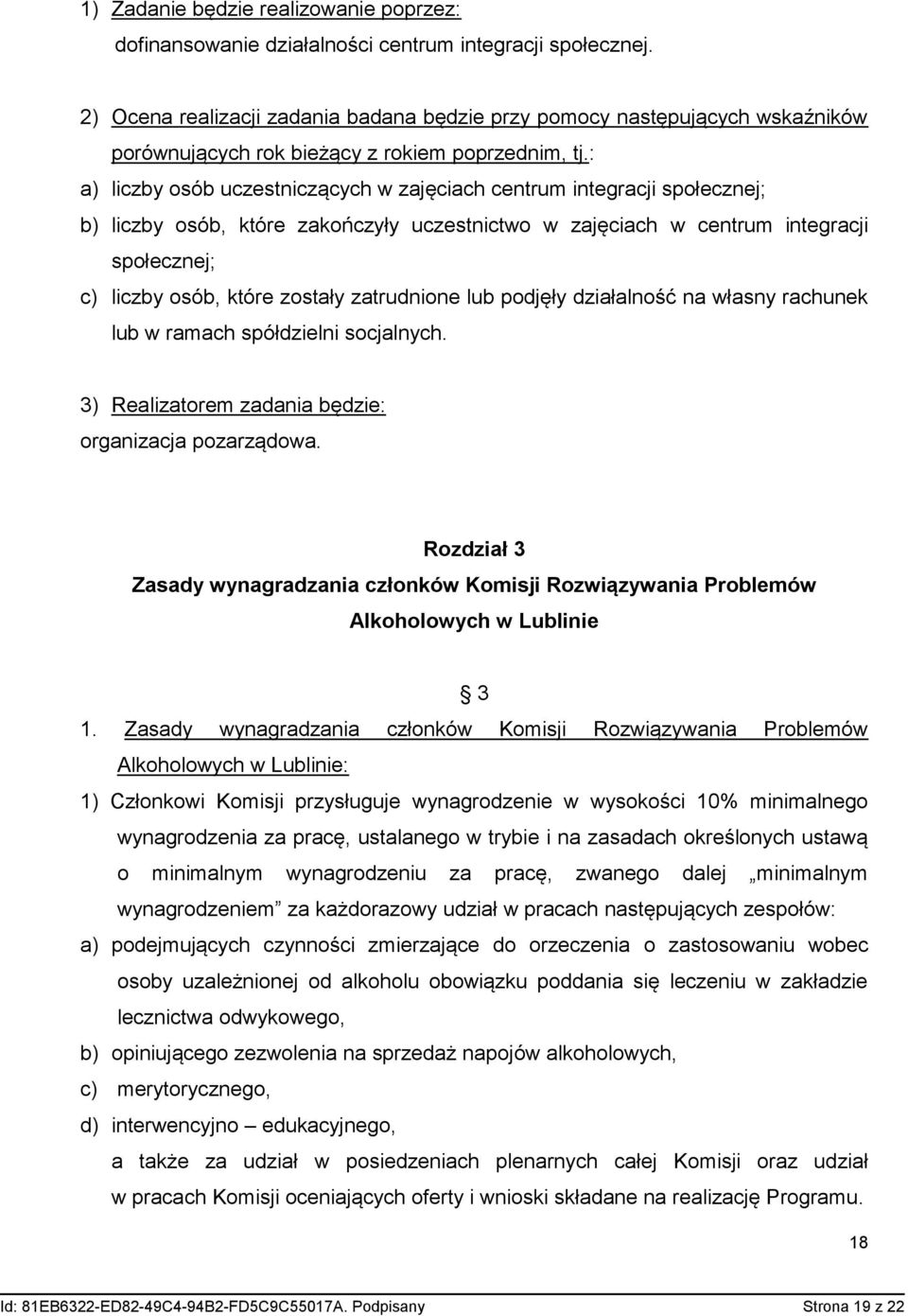 : a) liczby osób uczestniczących w zajęciach centrum integracji społecznej; b) liczby osób, które zakończyły uczestnictwo w zajęciach w centrum integracji społecznej; c) liczby osób, które zostały