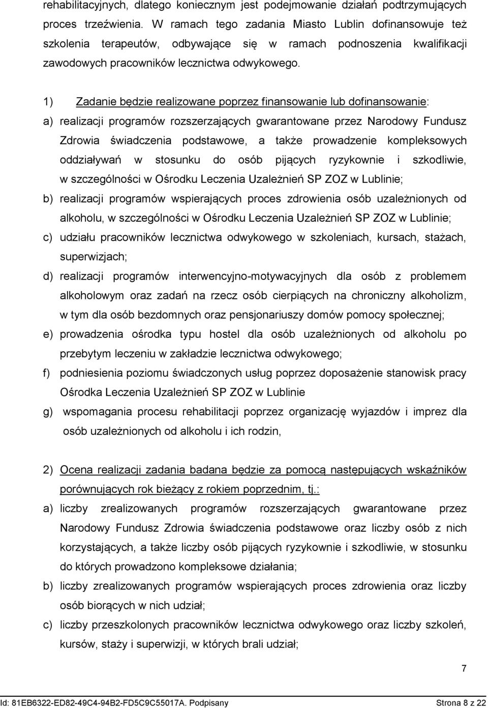 1) Zadanie będzie realizowane poprzez finansowanie lub dofinansowanie: a) realizacji programów rozszerzających gwarantowane przez Narodowy Fundusz Zdrowia świadczenia podstawowe, a także prowadzenie