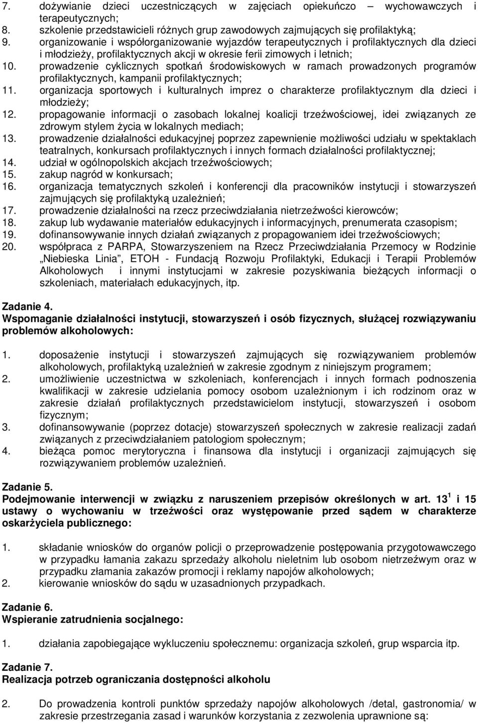 prowadzenie cyklicznych spotkań środowiskowych w ramach prowadzonych programów profilaktycznych, kampanii profilaktycznych; 11.