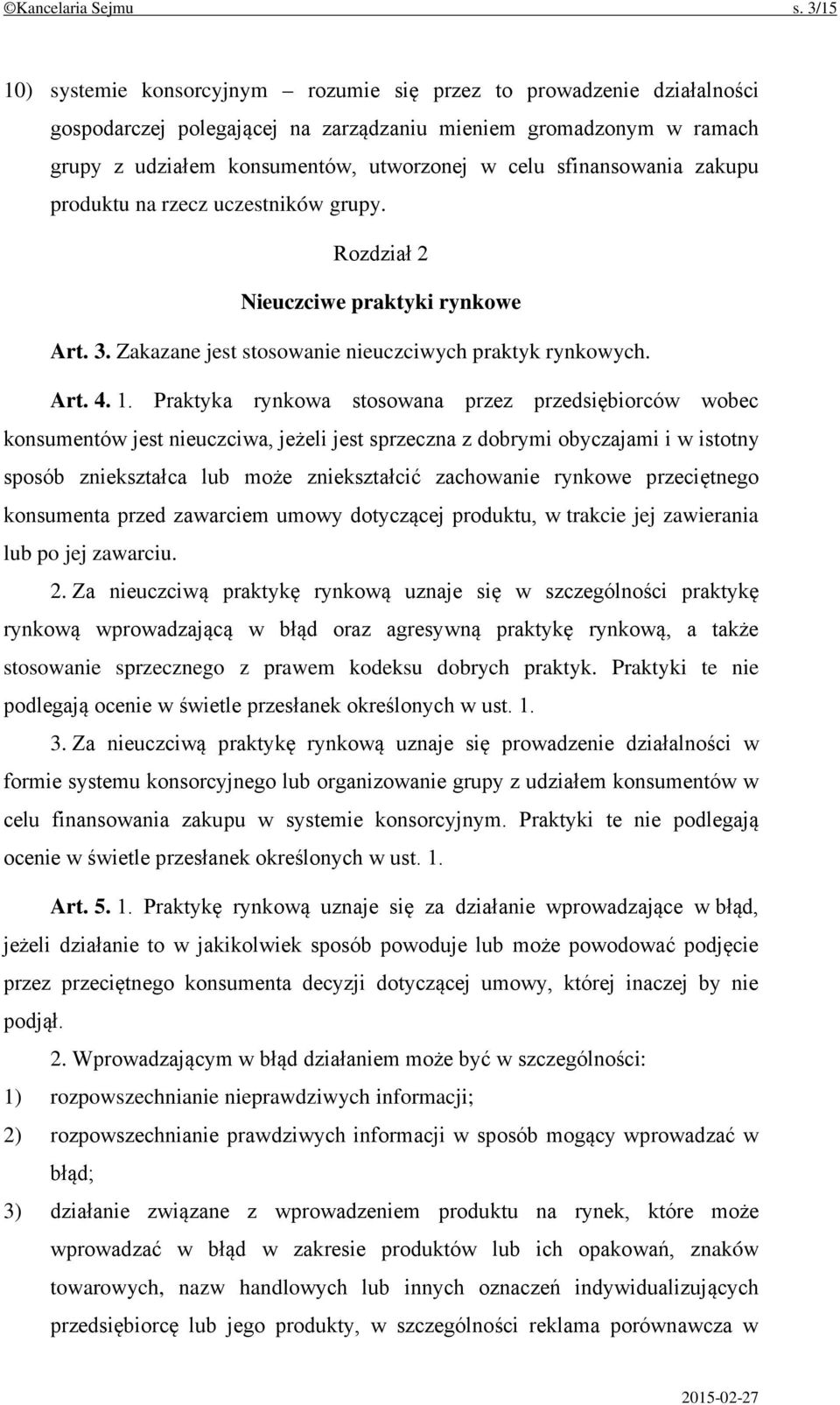 sfinansowania zakupu produktu na rzecz uczestników grupy. Rozdział 2 Nieuczciwe praktyki rynkowe Art. 3. Zakazane jest stosowanie nieuczciwych praktyk rynkowych. Art. 4. 1.