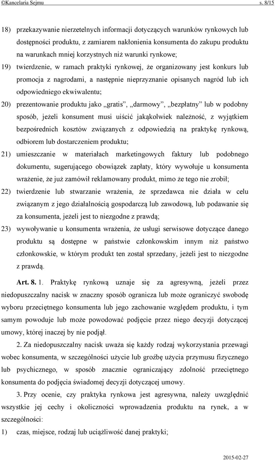 warunki rynkowe; 19) twierdzenie, w ramach praktyki rynkowej, że organizowany jest konkurs lub promocja z nagrodami, a następnie nieprzyznanie opisanych nagród lub ich odpowiedniego ekwiwalentu; 20)