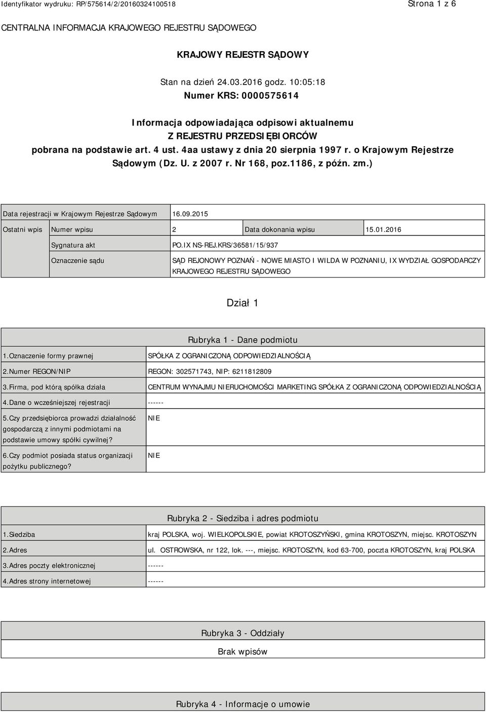 o Krajowym Rejestrze Sądowym (Dz. U. z 2007 r. Nr 168, poz.1186, z późn. zm.) Data rejestracji w Krajowym Rejestrze Sądowym 16.09.2015 Ostatni wpis Numer wpisu 2 Data dokonania wpisu 15.01.2016 Sygnatura akt Oznaczenie sądu PO.