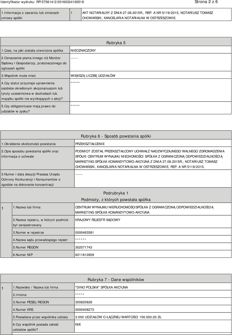 Czy statut przyznaje uprawnienia osobiste określonym akcjonariuszom lub tytuły uczestnictwa w dochodach lub majątku spółki nie wynikających z akcji? 5.