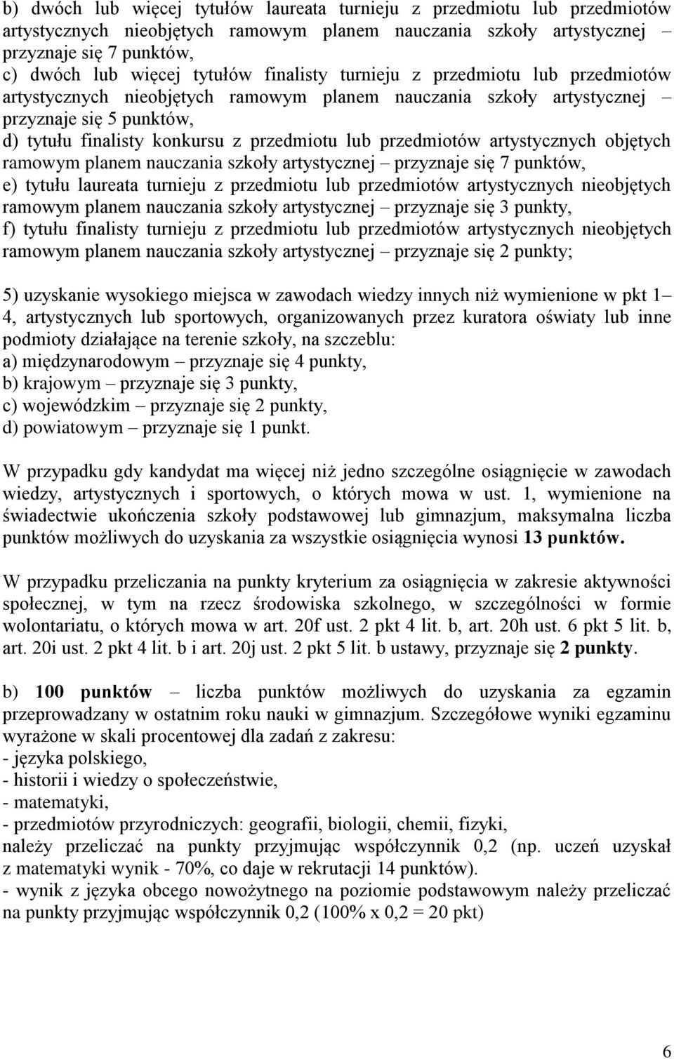 przedmiotów artystycznych objętych ramowym planem nauczania szkoły artystycznej przyznaje się 7 punktów, e) tytułu laureata turnieju z przedmiotu lub przedmiotów artystycznych nieobjętych ramowym