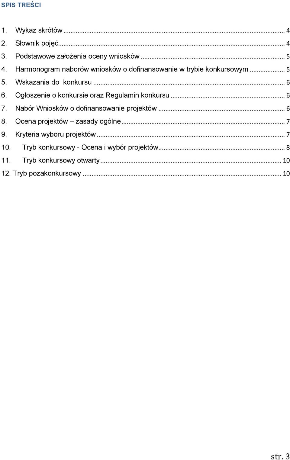 Ogłoszenie o konkursie oraz Regulamin konkursu... 6 7. Nabór Wniosków o dofinansowanie projektów... 6 8.